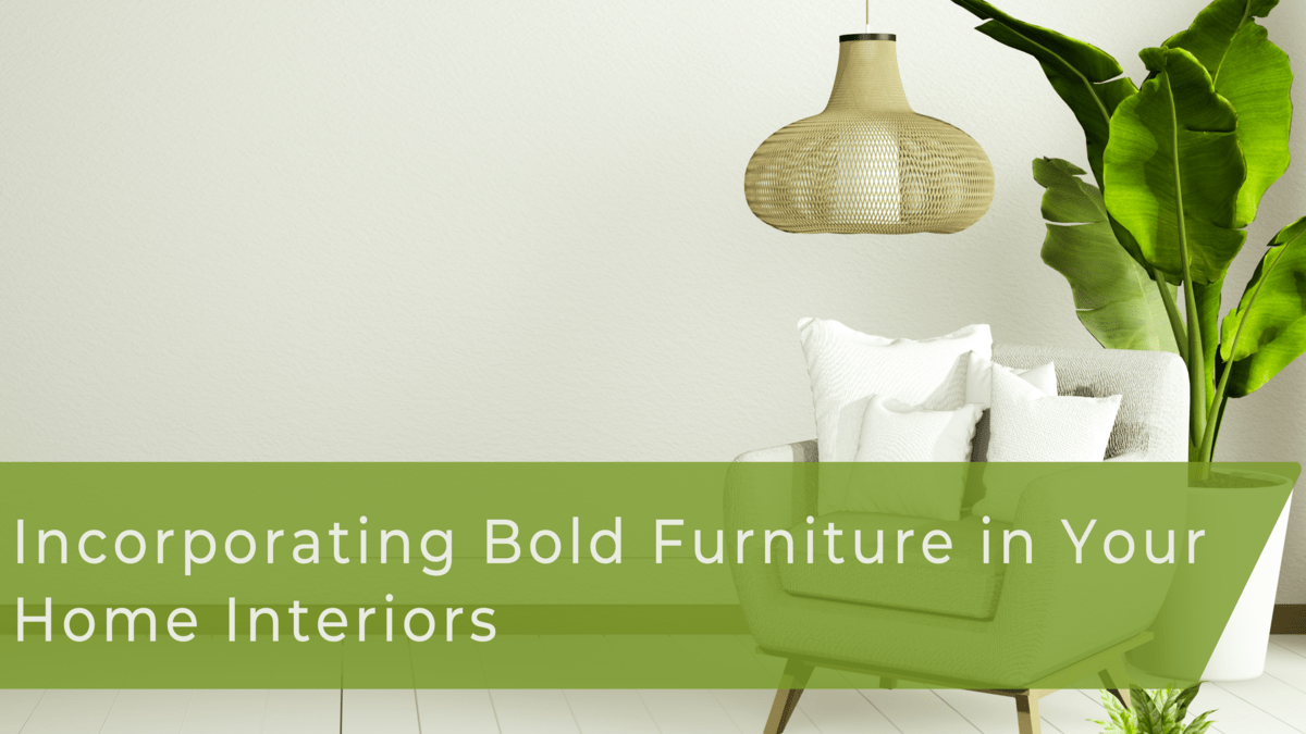 Incorporating Bold Furniture in Your Home Interiors