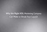 Why the Right KOL Marketing Company Can Make or Break Your Launch